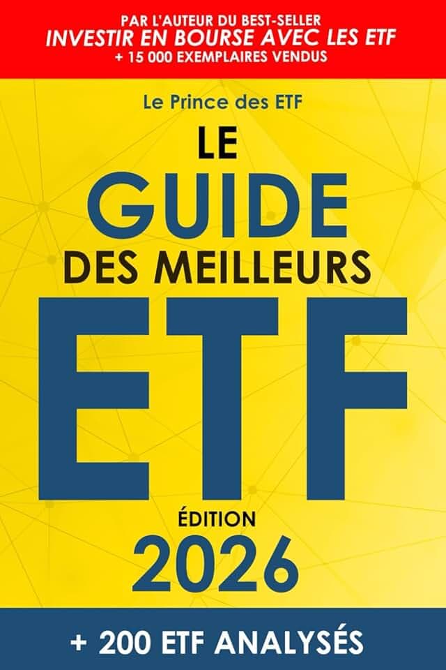 Le Guide des Meilleurs ETF: Le Top 200 des ETF pour épargner son argent, investir en Bourse et créer un portefeuille performant pour développer son patrimoine financier (Mise à jour annuelle)