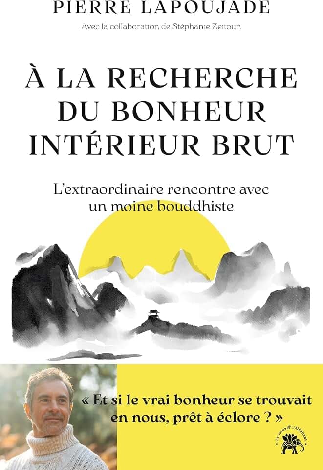 À la recherche du Bonheur Intérieur Brut: L'extraordinaire rencontre avec un moine bouddhiste