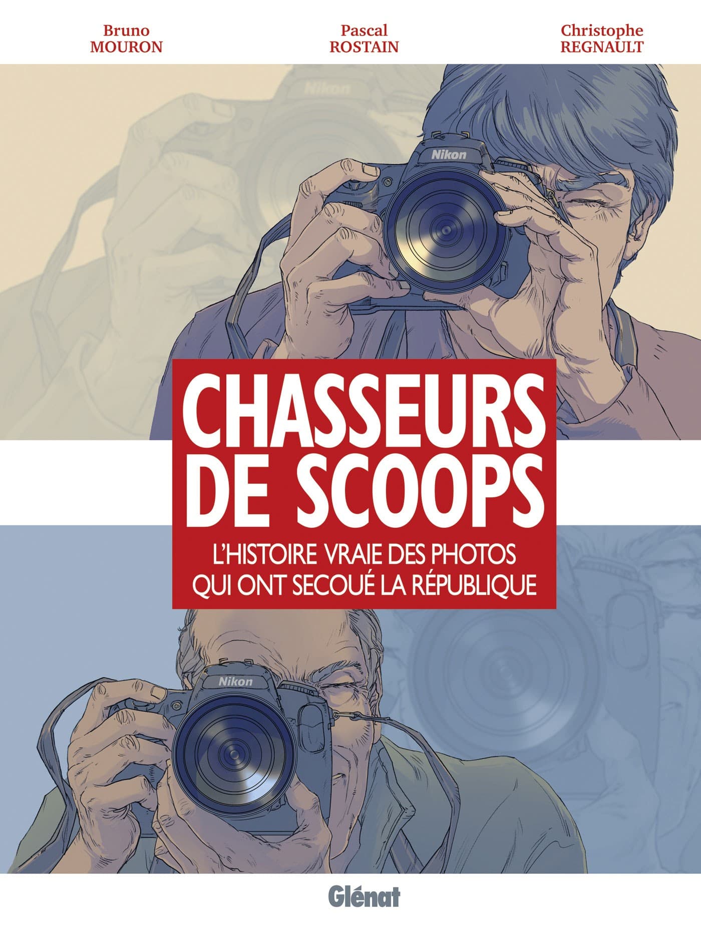chasseurs de scoop ; L'Histoire vraie des photos qui ont secoué la république