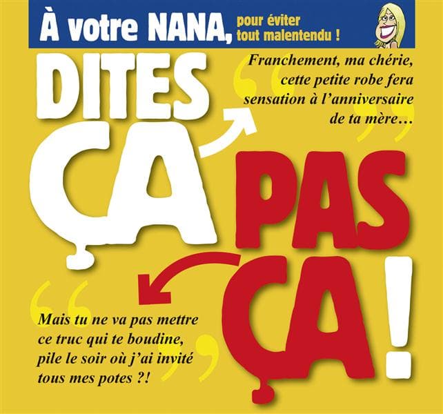 Dites ça… pas ça ! ; à votre nana