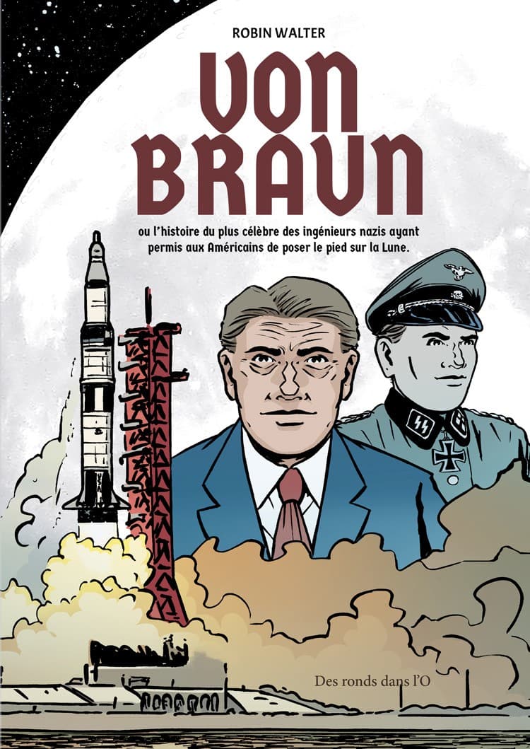 Von Braun - L'histoire du plus célèbre des ingénieurs nazis